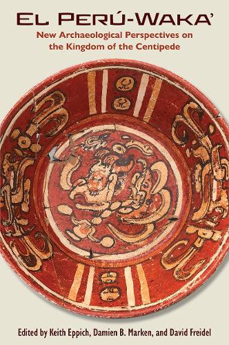 El Peru-Waka': New Archaeological Perspectives on the Kingdom of the Centipede.