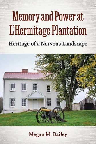Memory and Power at L'Hermitage Plantation: Heritage of a Nervous Landscape.