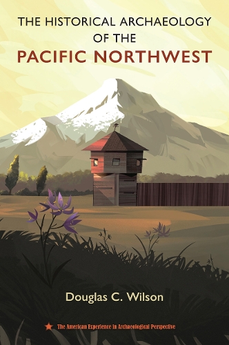 The Historical Archaeology of the Pacific Northwest.