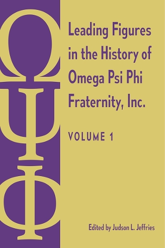 Leading Figures in the History of Omega Psi Phi Fraternity, Inc.: Volume 1.