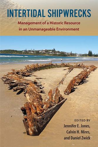 Intertidal Shipwrecks: Management of a Historic Resource in an Unmanageable Environment.