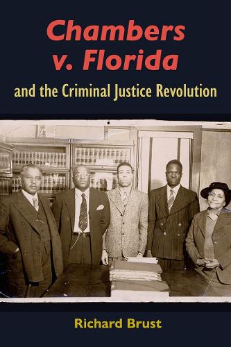 Chambers V. Florida and the Criminal Justice Revolution.