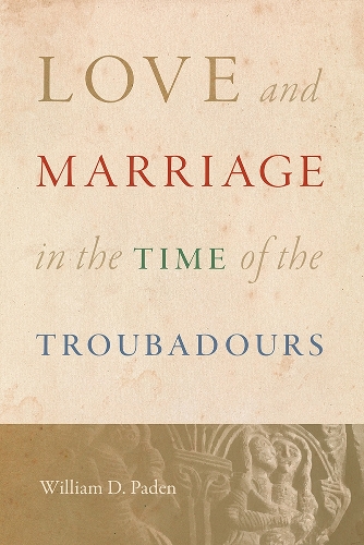Love and Marriage in the Time of the Troubadours.