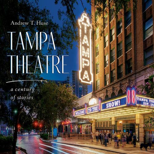Tampa Theatre: A Century of Stories.