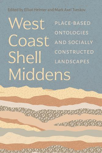 West Coast Shell Middens: Place-Based Ontologies and Socially Constructed Landscapes.
