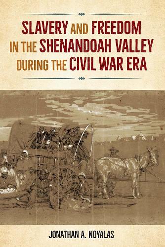 Slavery and Freedom in the Shenandoah Valley During the Civil War Era.