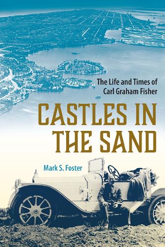 Castles in the Sand: The Life and Times of Carl Graham Fisher.