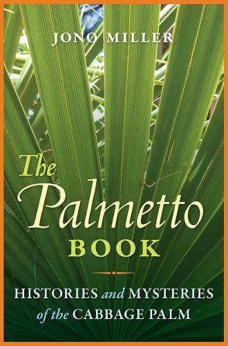 The Palmetto Book: Histories and Mysteries of the Cabbage Palm.