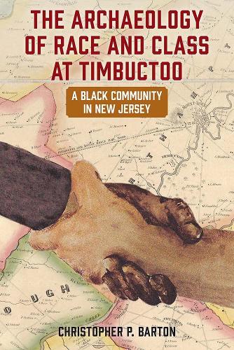 The Archaeology of Race and Class at Timbuctoo: A Black Community in New Jersey.