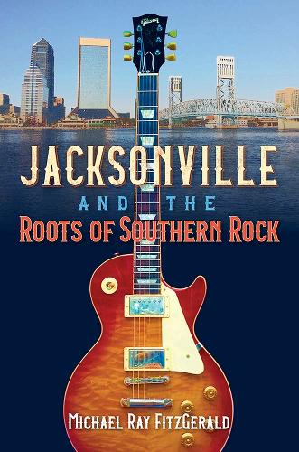 Jacksonville and the Roots of Southern Rock.