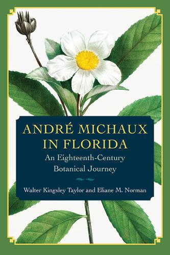 Andre Michaux in Florida: An Eighteenth-Century Botanical Journey.