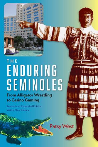 The Enduring Seminoles: From Alligator Wrestling to Casino Gaming.