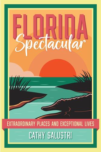 Florida Spectacular: Extraordinary Places and Exceptional Lives.