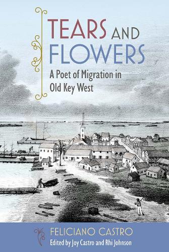 Tears and Flowers: A Poet of Migration in Old Key West.