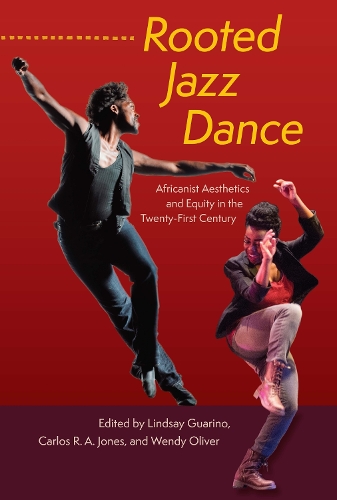 Rooted Jazz Dance: Africanist Aesthetics and Equity in the Twenty-First Century.