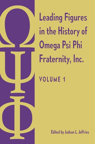 Leading Figures in the History of Omega Psi Phi Fraternity, Inc.: Volume 1.