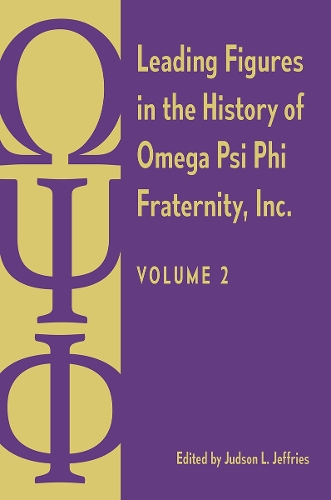 Leading Figures in the History of Omega Psi Phi Fraternity, Inc.: Volume 2.