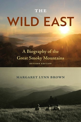 The Wild East: A Biography of the Great Smoky Mountains. Second Edition