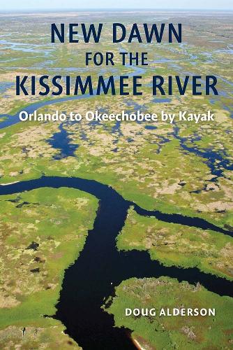 New Dawn for the Kissimmee River: Orlando to Okeechobee by Kayak.