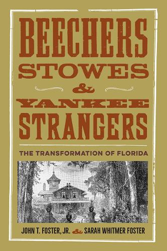 Beechers, Stowes, and Yankee Strangers: The Transformation of Florida.