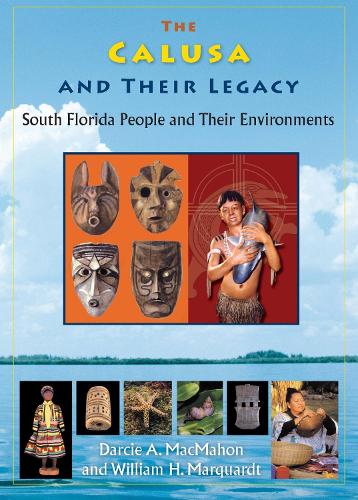 The Calusa and Their Legacy: South Florida People and Their Environments.