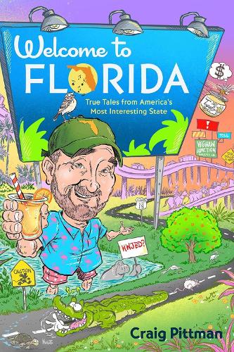 Welcome to Florida: True Tales from America's Most Interesting State.