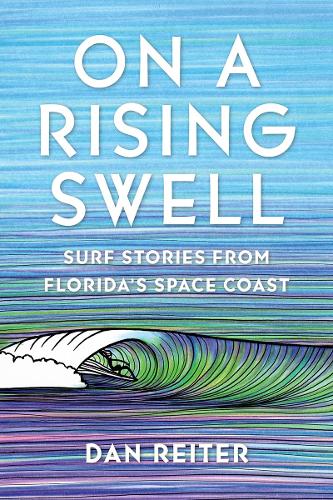 On a Rising Swell: Surf Stories from Florida's Space Coast.