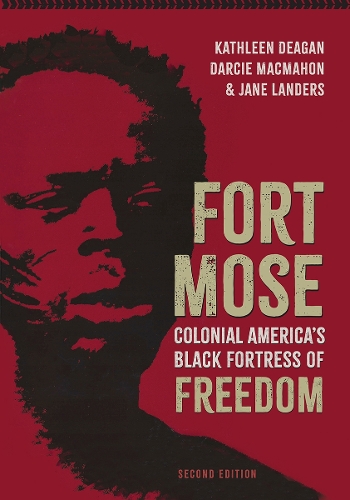 Fort Mose: Colonial America's Black Fortress of Freedom. Second Edition