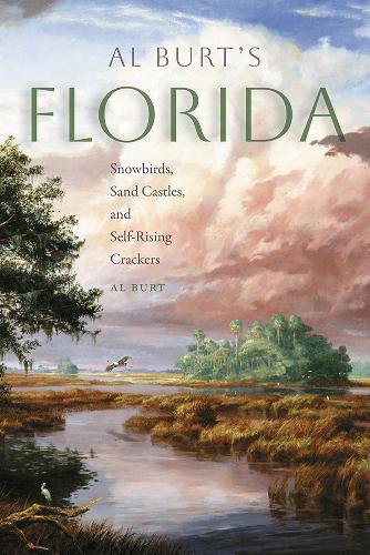 Al Burt's Florida: Snowbirds, Sand Castles, and Self-Rising Crackers.