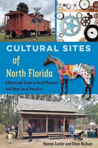Cultural Sites of North Florida: A Backroads Guide to Small Museums and Other Local Treasures.