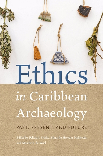 Ethics in Caribbean Archaeology: Past, Present, and Future.