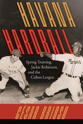 Havana Hardball: Spring Training, Jackie Robinson, and the Cuban League.