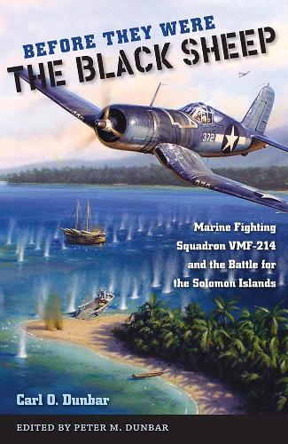 Before They Were the Black Sheep: Marine Fighting Squadron VMF-214 and the Battle for the Solomon Islands.