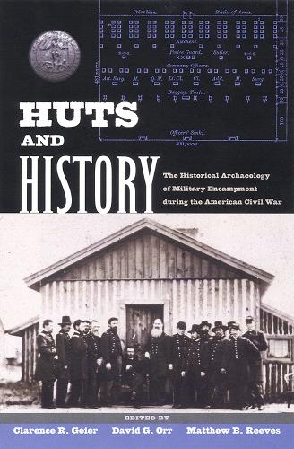 Huts and History: The Historical Archaeology of Military Encampment During the American Civil War.