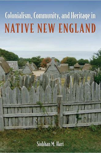Colonialism, Community, and Heritage in Native New England.