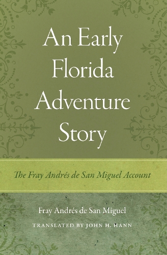 An Early Florida Adventure Story: The Fray Andres De San Miguel Account.