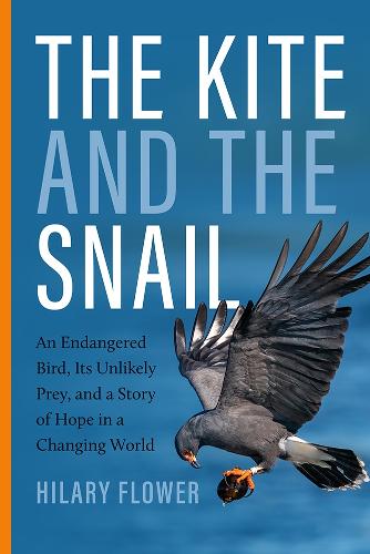 The Kite and the Snail: An Endangered Bird, Its Unlikely Prey, and a Story of Hope in a Changing World.