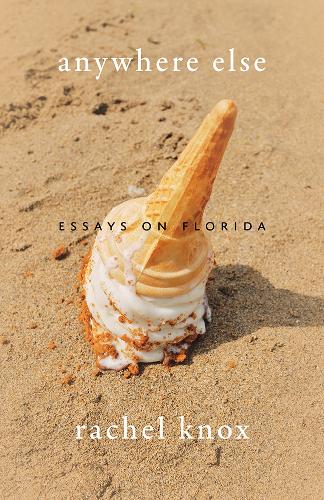 Anywhere Else: Essays on Florida.