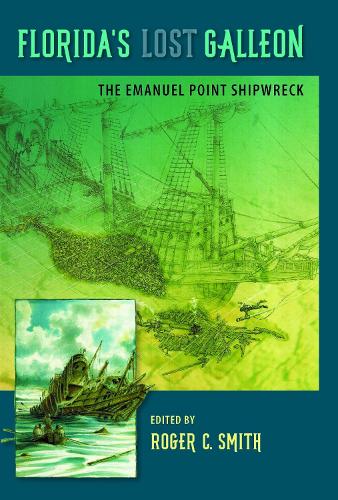 Florida's Lost Galleon: The Emanuel Point Shipwreck.