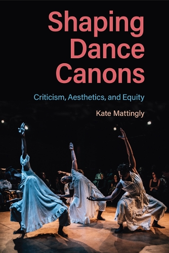 Shaping Dance Canons: Criticism, Aesthetics, and Equity.
