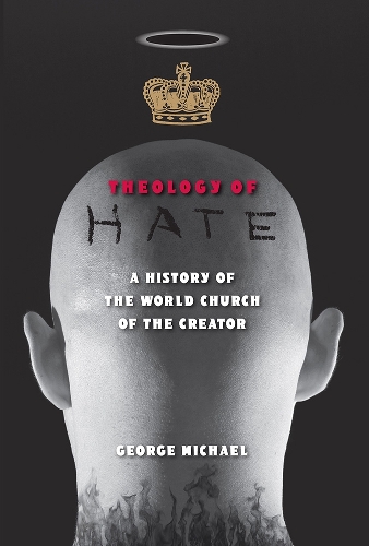 Theology of Hate: A History of the World Church of the Creator.
