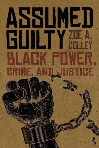 Assumed Guilty: Black Power, Crime, and Justice.