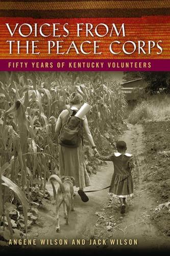 Voices from the Peace Corps: Fifty Years of Kentucky Volunteers.