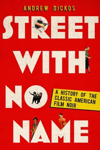 Street with No Name: A History of the Classic American Film Noir.