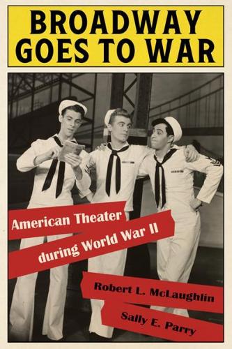 Broadway Goes to War: American Theater during World War II. Annotated edition