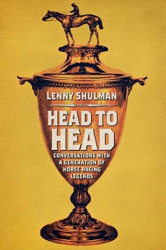 Head to Head: Conversations with a Generation of Horse Racing Legends.