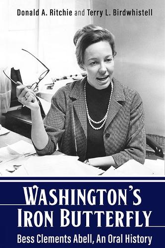 Washington's Iron Butterfly: Bess Clements Abell, An Oral History.