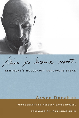 This is Home Now: Kentucky's Holocaust Survivors Speak.