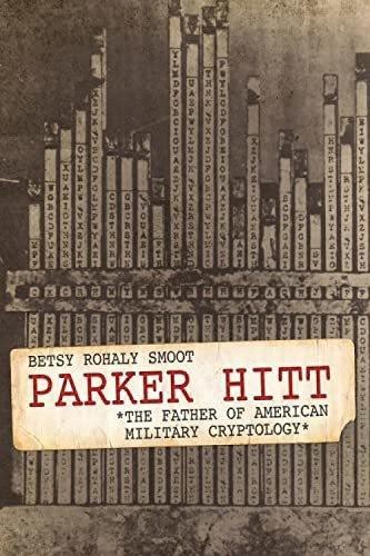 Parker Hitt: The Father of American Military Cryptology.