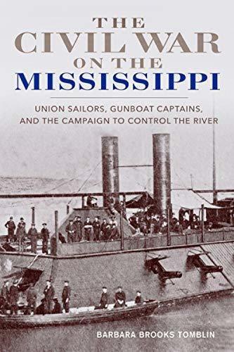 The Civil War on the Mississippi: Union Sailors, Gunboat Captains, and the Campaign to Control the River.